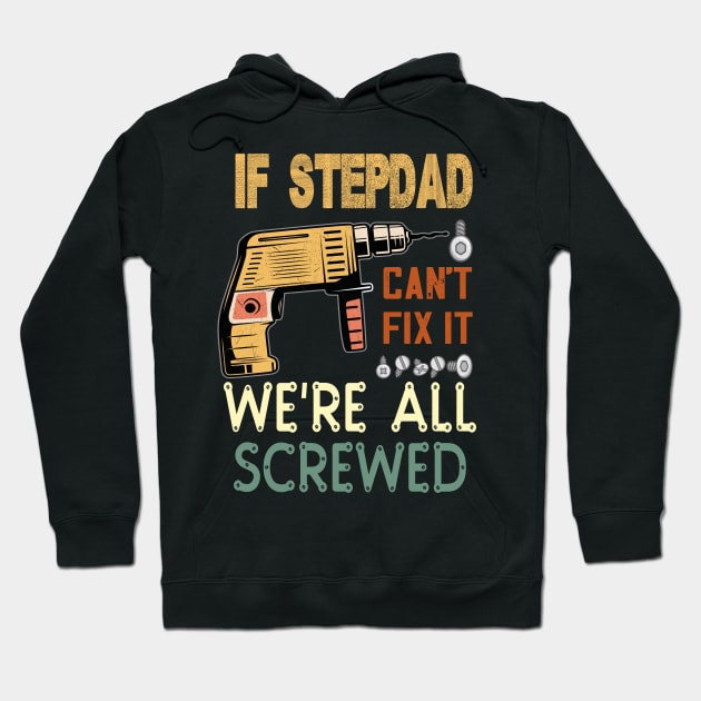 if stepdad cant fix it we are all screwed..fathers day gift Hoodie by DODG99